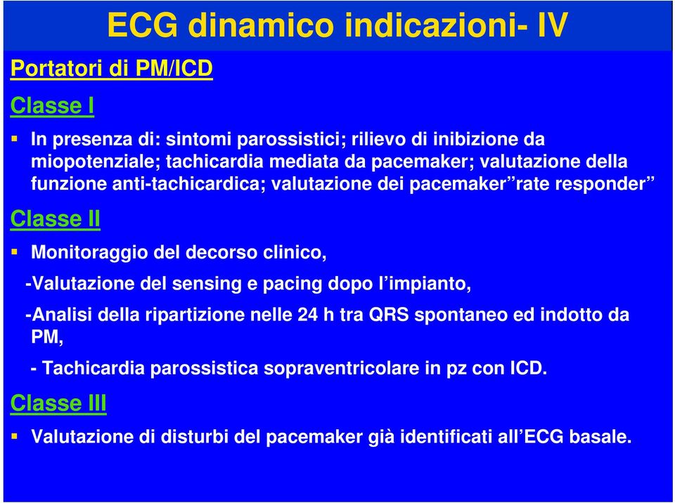 Monitoraggio del decorso clinico, -Valutazione del sensing e pacing dopo l impianto, -Analisi della ripartizione nelle 24 h tra QRS spontaneo