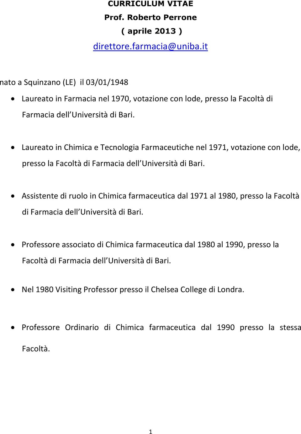 Laureato in Chimica e Tecnologia Farmaceutiche nel 1971, votazione con lode, presso la Facoltà di Farmacia dell Università di Bari.