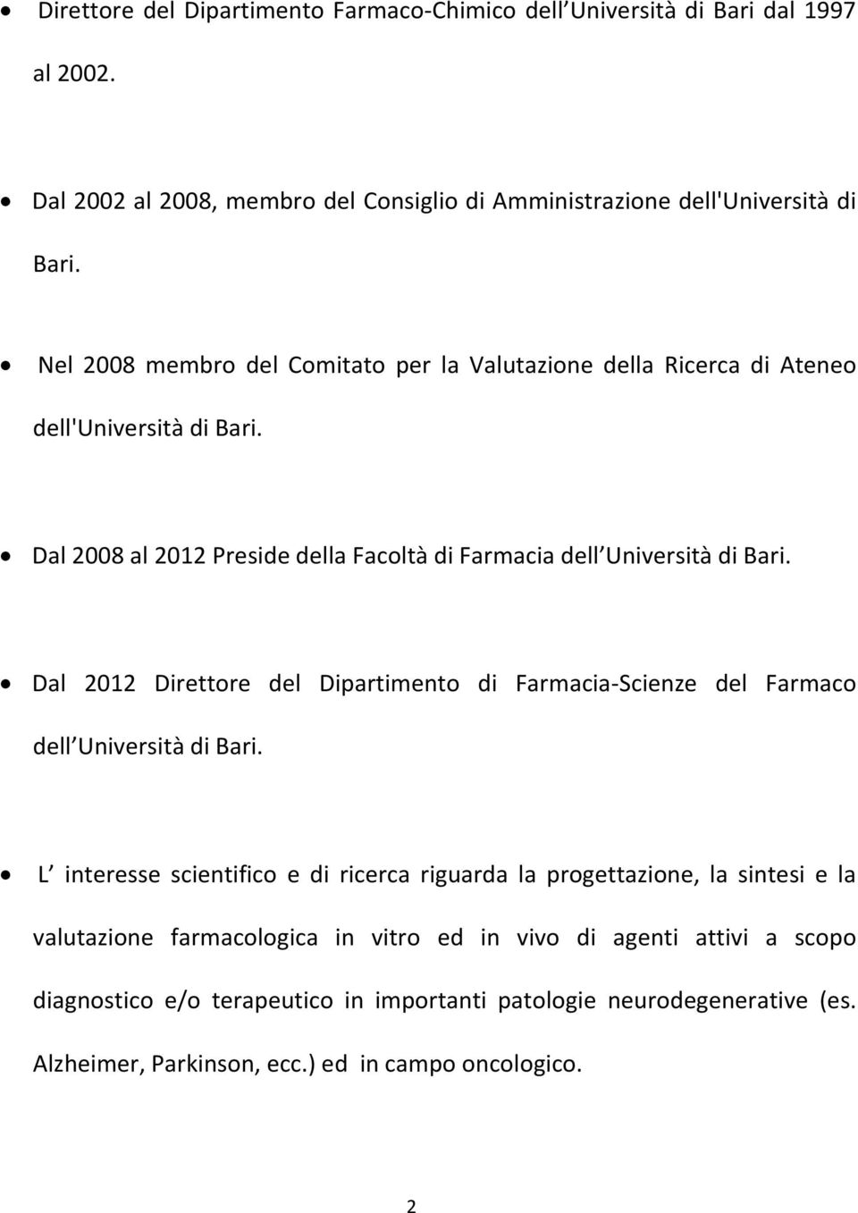Dal 2012 Direttore del Dipartimento di Farmacia-Scienze del Farmaco dell Università di Bari.
