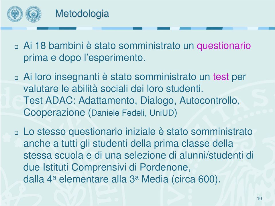 Test ADAC: Adattamento, Dialogo, Autocontrollo, Cooperazione (Daniele Fedeli, UniUD) Lo stesso questionario iniziale è stato