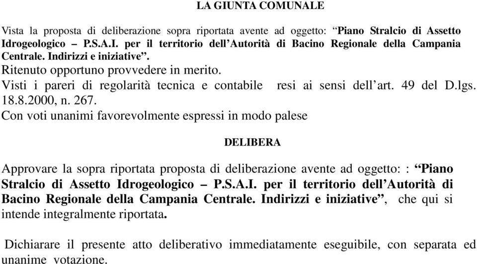 Con voti unanimi favorevolmente espressi in modo palese DELIBERA resi ai sensi dell art. 49 del D.lgs.