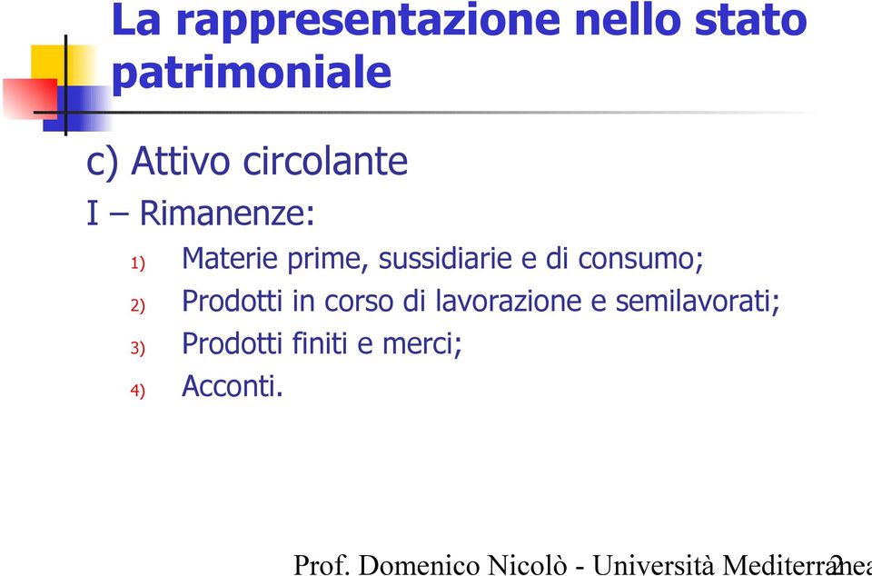 Prodotti in corso di lavorazione e semilavorati; 3) Prodotti