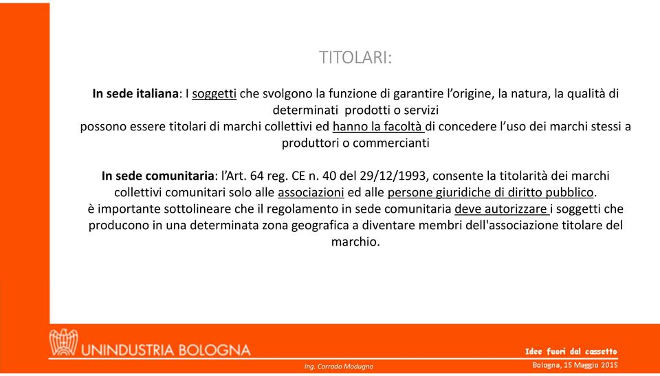 40 del 29/12/1993, consente la titolarità dei marchi collettivi comunitari solo alle associazioni ed alle persone giuridiche di diritto pubblico.