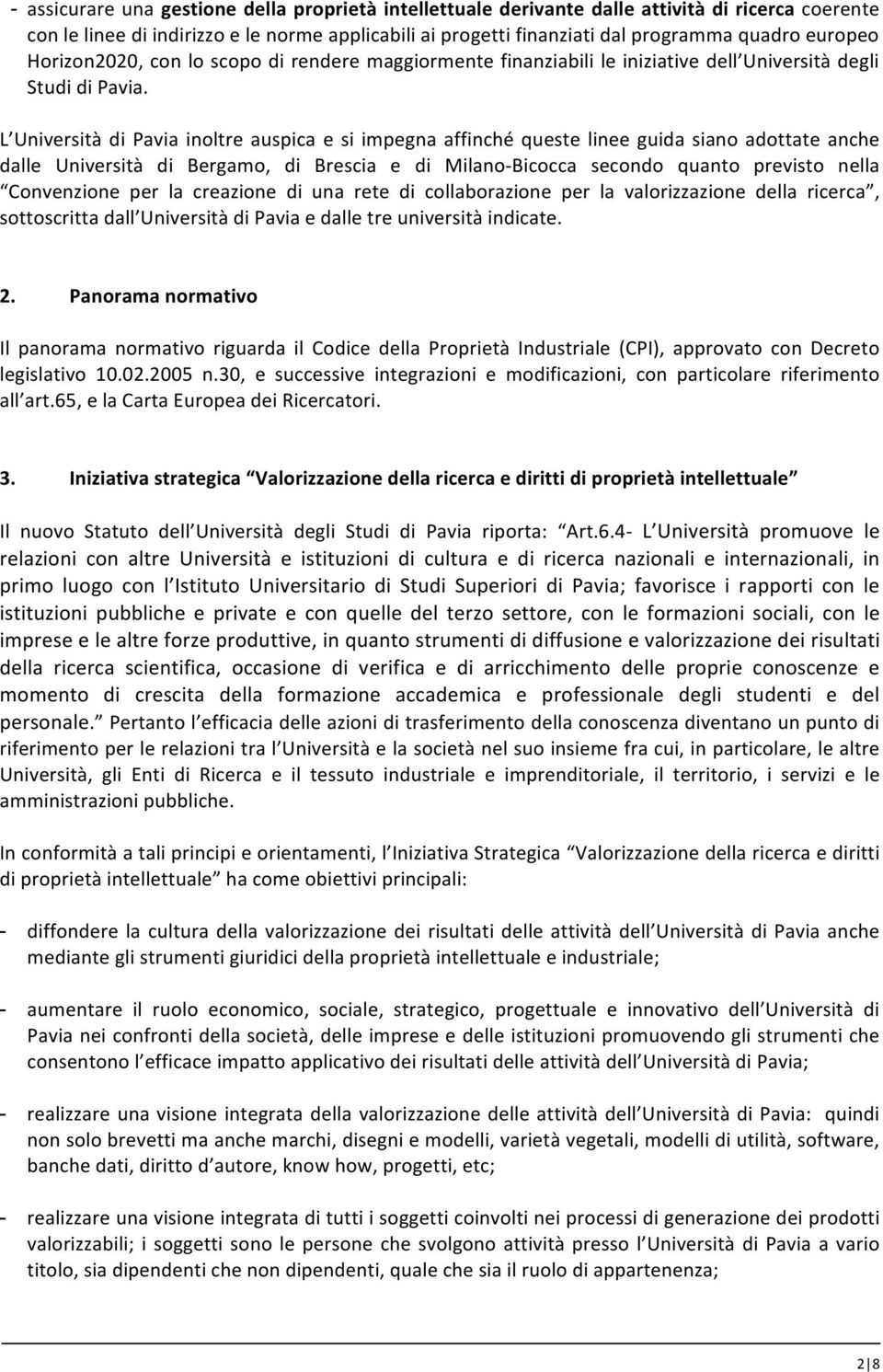 L Università di Pavia inoltre auspica e si impegna affinché queste linee guida siano adottate anche dalle Università di Bergamo, di Brescia e di Milano- Bicocca secondo quanto previsto nella