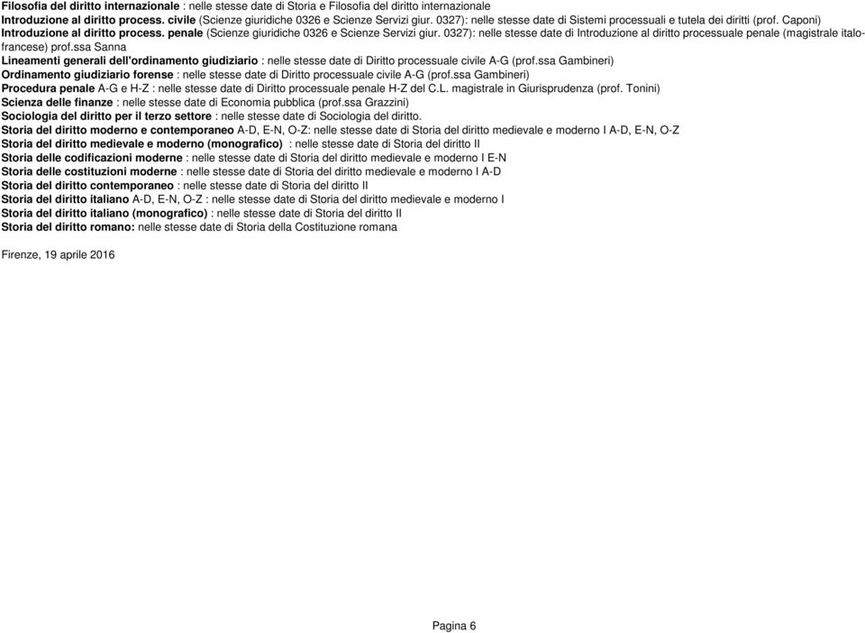 0327): nelle stesse date di Introduzione al diritto processuale penale (magistrale italofrancese) prof.