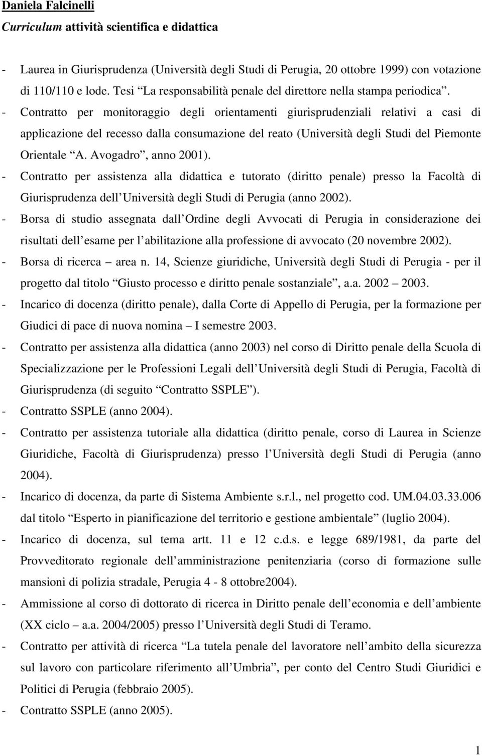 - Contratto per monitoraggio degli orientamenti giurisprudenziali relativi a casi di applicazione del recesso dalla consumazione del reato (Università degli Studi del Piemonte Orientale A.