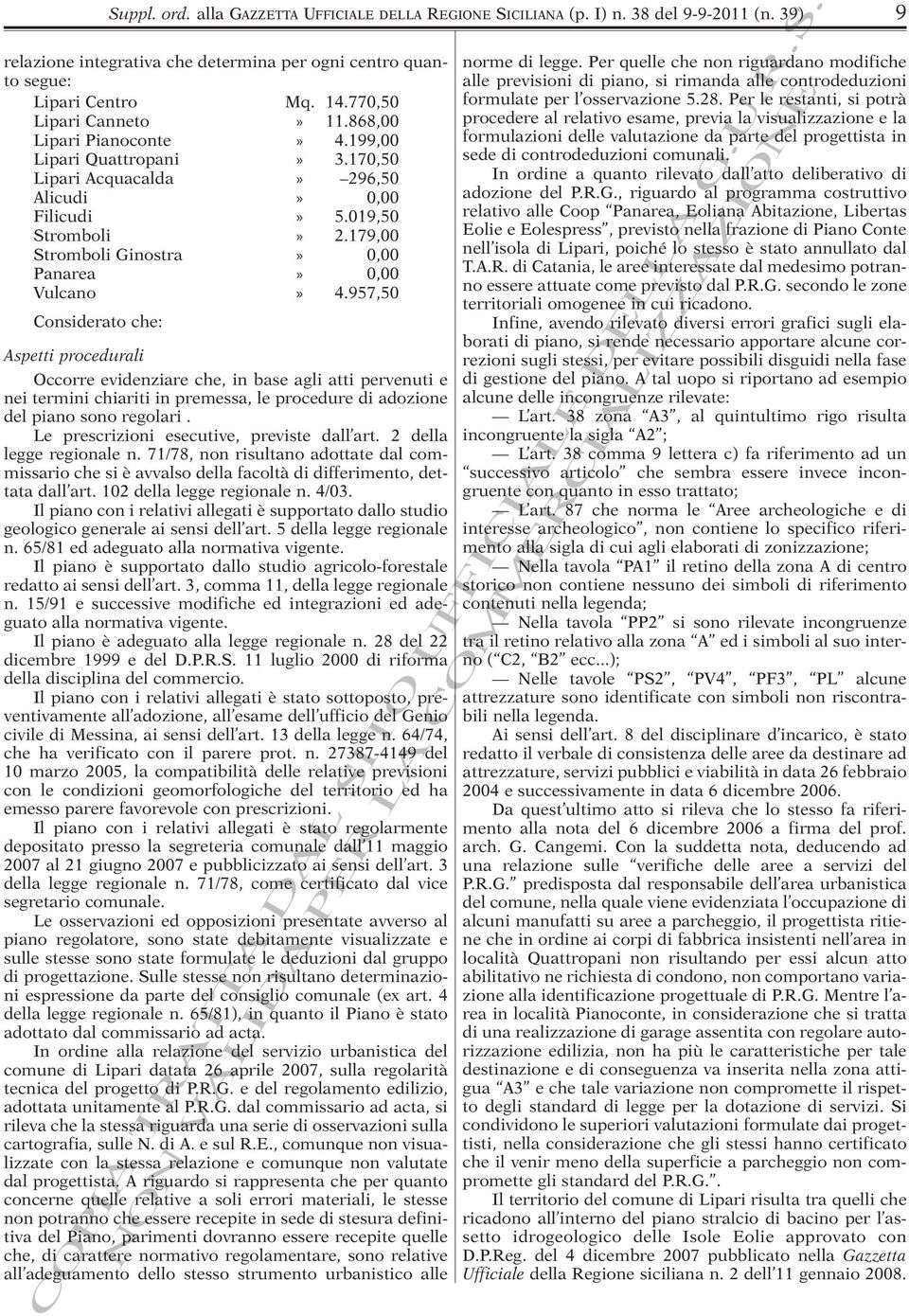 957,50 Considerto che: Aspetti procedurli Occorre evidenzire che, in bse gli tti pervenuti e nei termini chiriti in premess, le procedure di dozione del pino sono regolri.