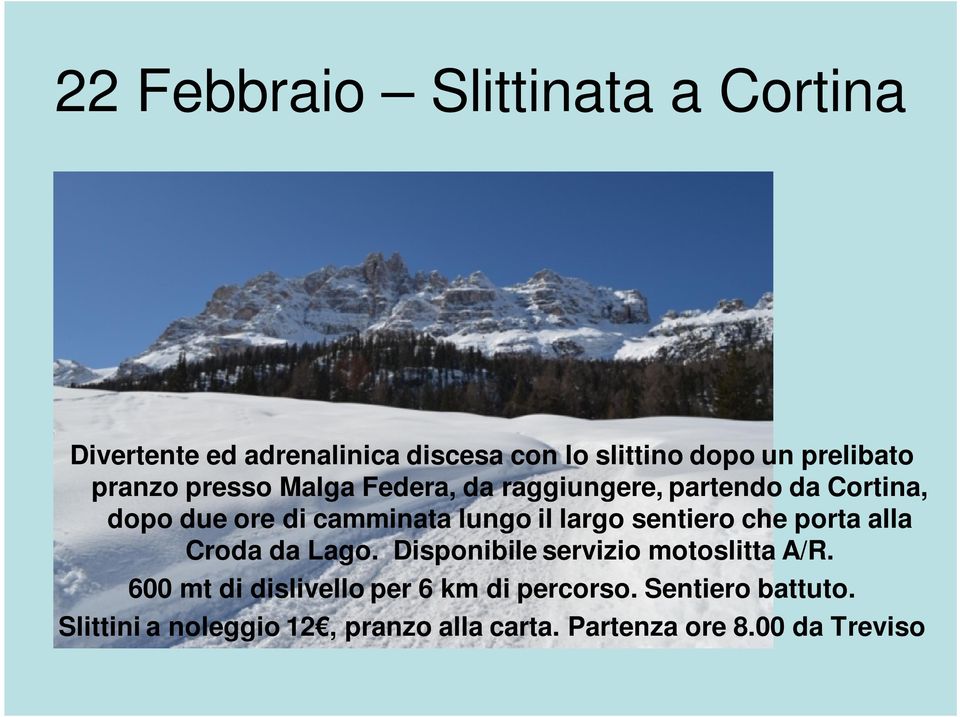 largo sentiero che porta alla Croda da Lago. Disponibile servizio motoslitta A/R.