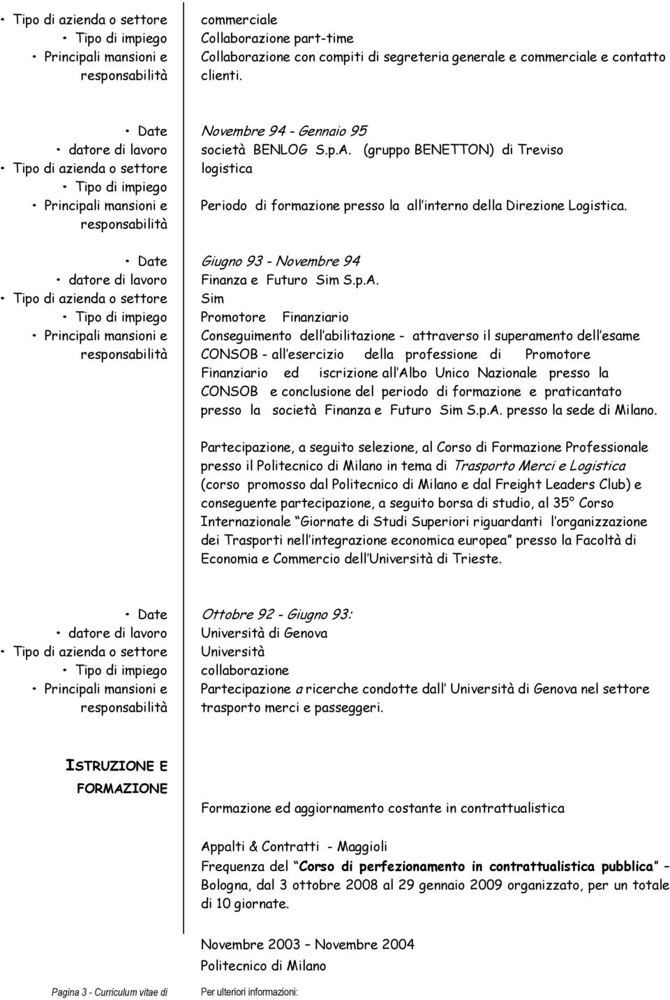 Sim Promotore Finanziario Conseguimento dell abilitazione - attraverso il superamento dell esame CONSOB - all esercizio della professione di Promotore Finanziario ed iscrizione all Albo Unico