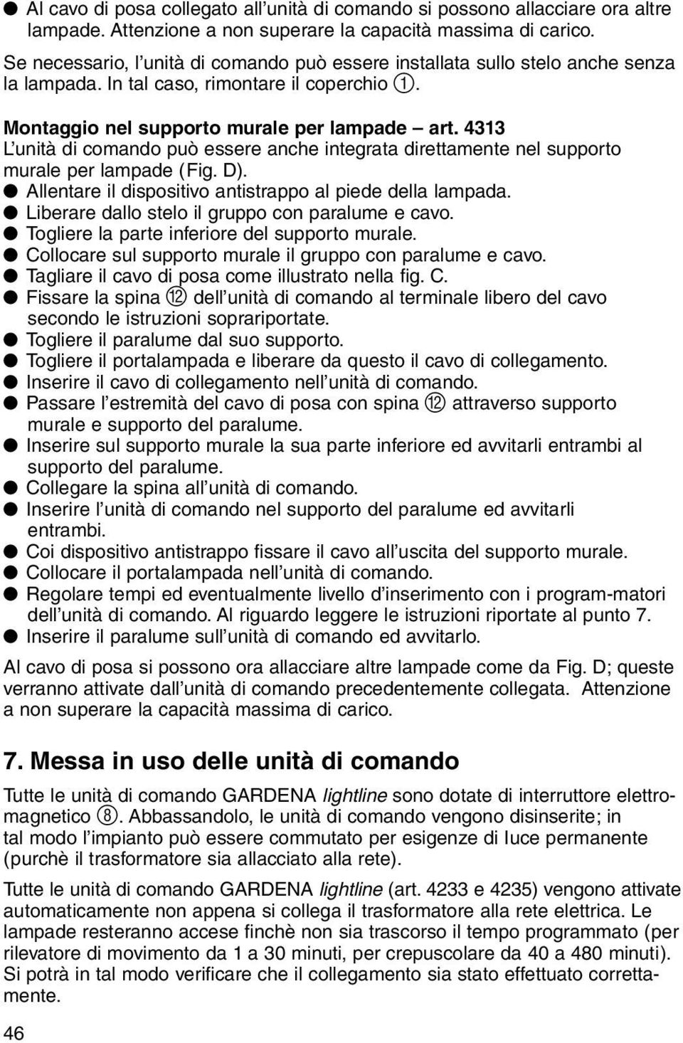 4313 L unità di comando può essere anche integrata direttamente nel supporto murale per lampade (Fig. D)..Allentare il dispositivo antistrappo al piede della lampada.