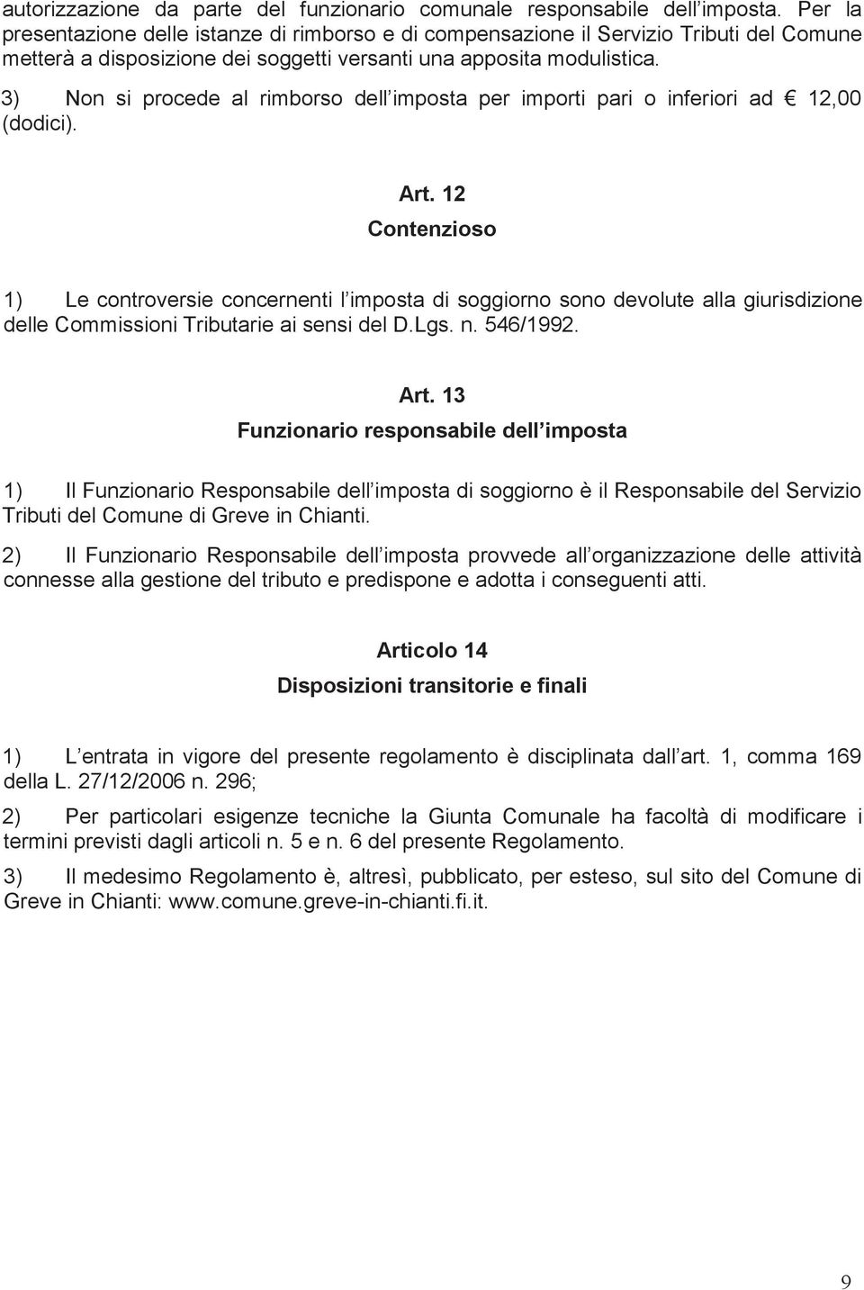 3) Non si procede al rimborso dell imposta per importi pari o inferiori ad 12,00 (dodici). Art.