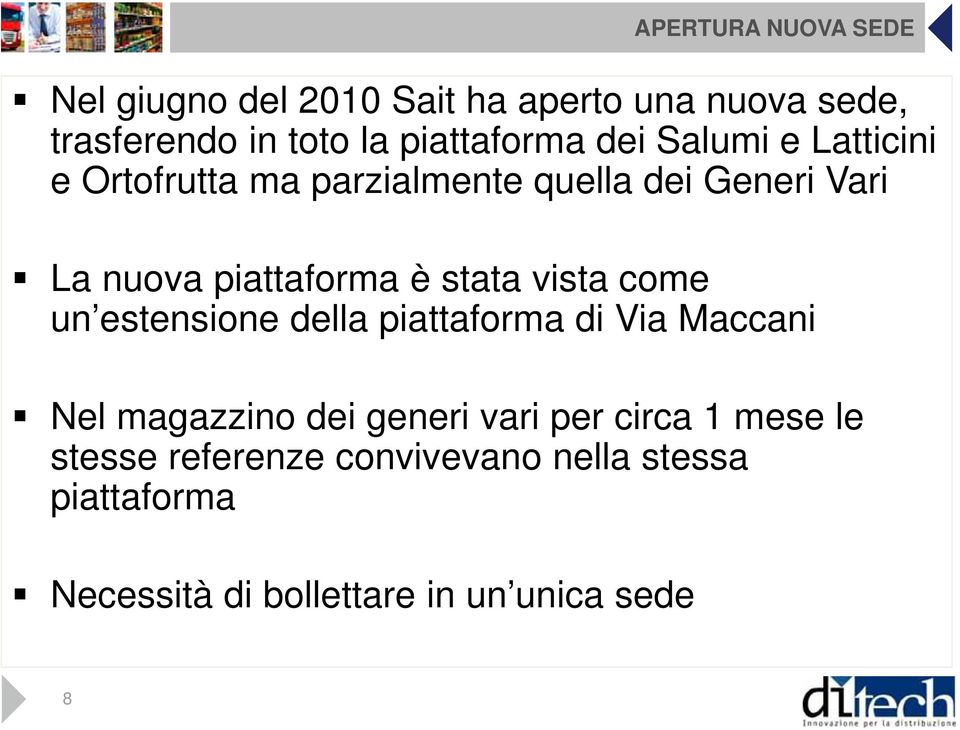 piattaforma è stata vista come un estensione della piattaforma di Via Maccani Nel magazzino dei generi