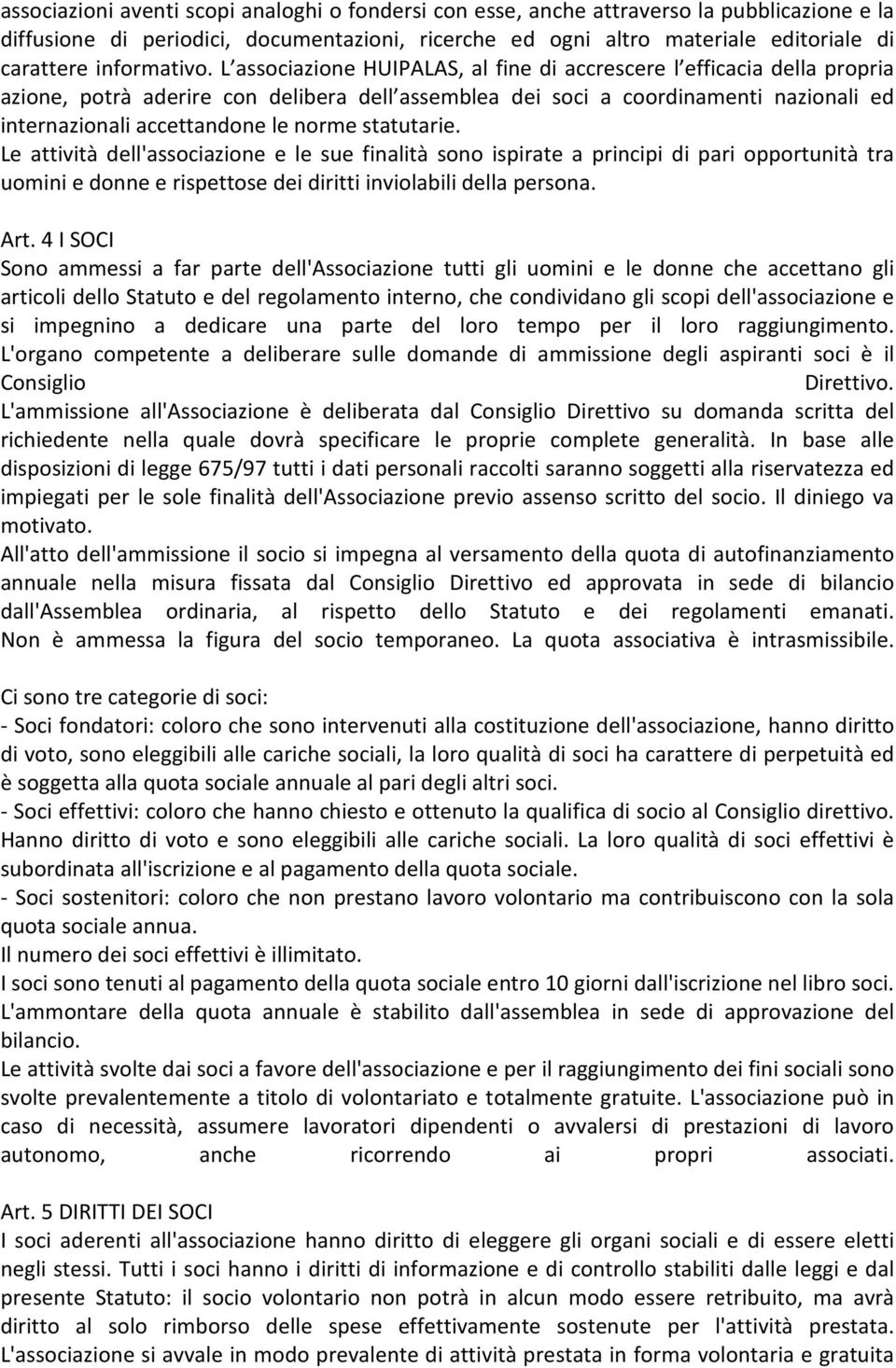 L associazione HUIPALAS, al fine di accrescere l efficacia della propria azione, potrà aderire con delibera dell assemblea dei soci a coordinamenti nazionali ed internazionali accettandone le norme