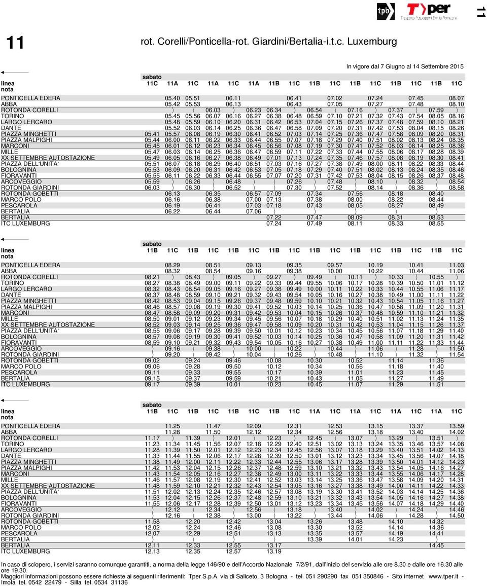 59 06.10 06.20 06.31 06.42 06.53 07.04 07.15 07.26 07.37 07.48 07.59 08.10 08.21 DANTE 05.52 06.03 06.14 06.25 06.36 06.47 06.58 07.09 07.20 07.31 07.42 07.53 08.04 08.15 08.26 PIAZZA MINGHETTI 05.