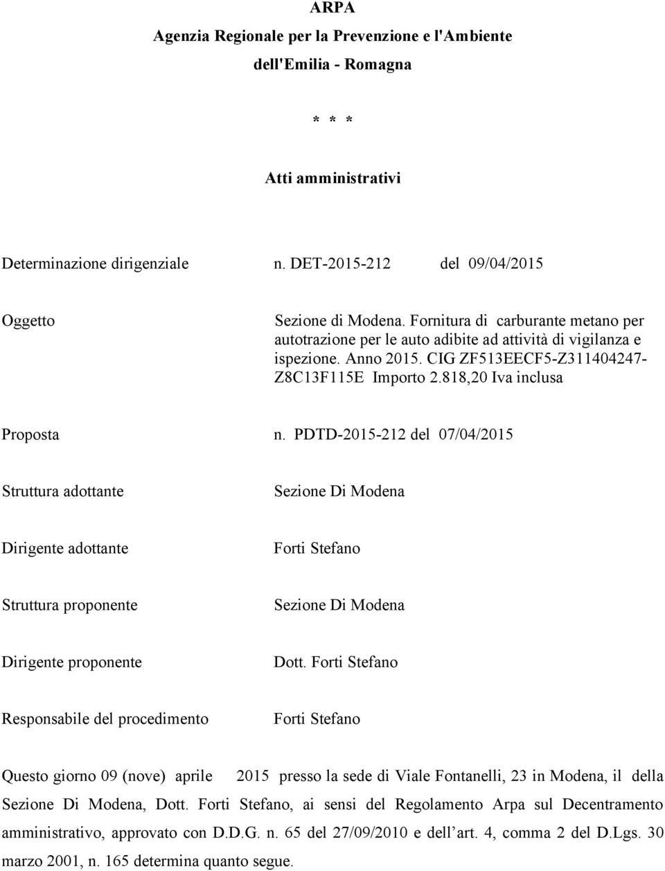 PDTD-2015-212 del 07/04/2015 Struttura adottante Sezione Di Modena Dirigente adottante Forti Stefano Struttura proponente Sezione Di Modena Dirigente proponente Dott.