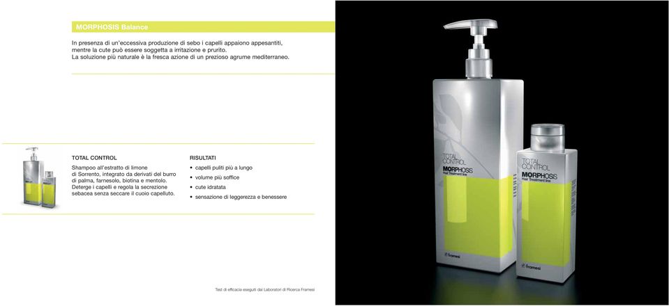 TOTAL CONTROL Shampoo all estratto di limone di Sorrento, integrato da derivati del burro di palma, farnesolo, biotina e mentolo.