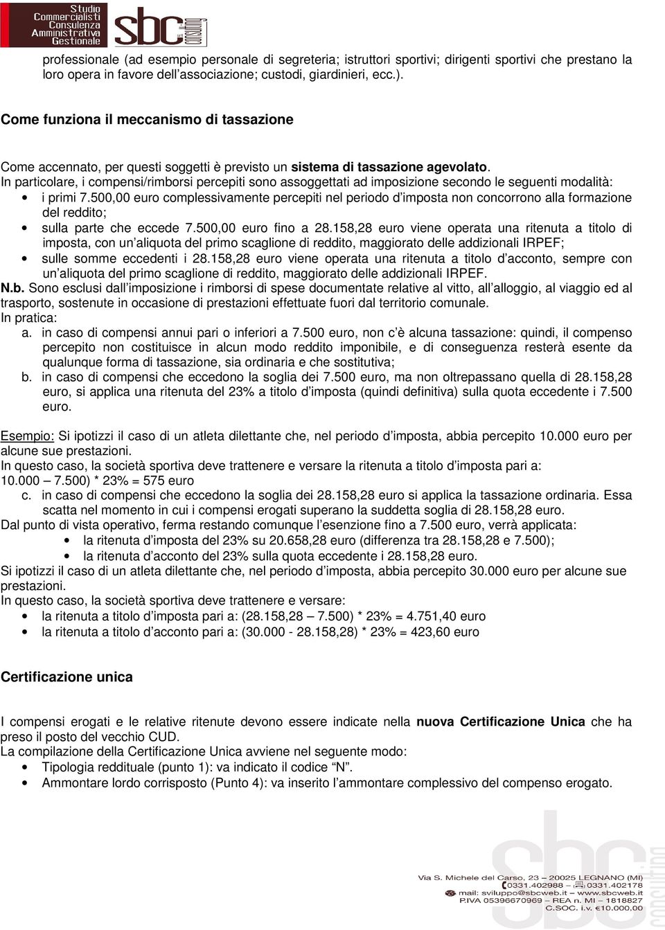 In particolare, i compensi/rimborsi percepiti sono assoggettati ad imposizione secondo le seguenti modalità: i primi 7.