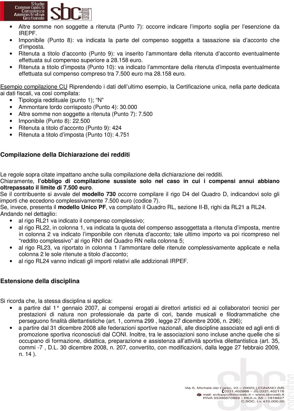 Ritenuta a titolo d acconto (Punto 9): va inserito l ammontare della ritenuta d acconto eventualmente effettuata sul compenso superiore a 28.158 euro.