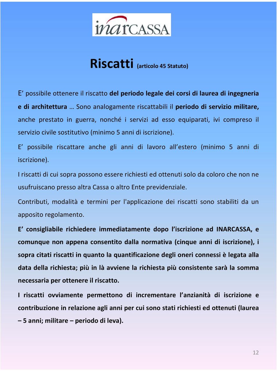 E possibile riscattare anche gli anni di lavoro all estero (minimo 5 anni di iscrizione).