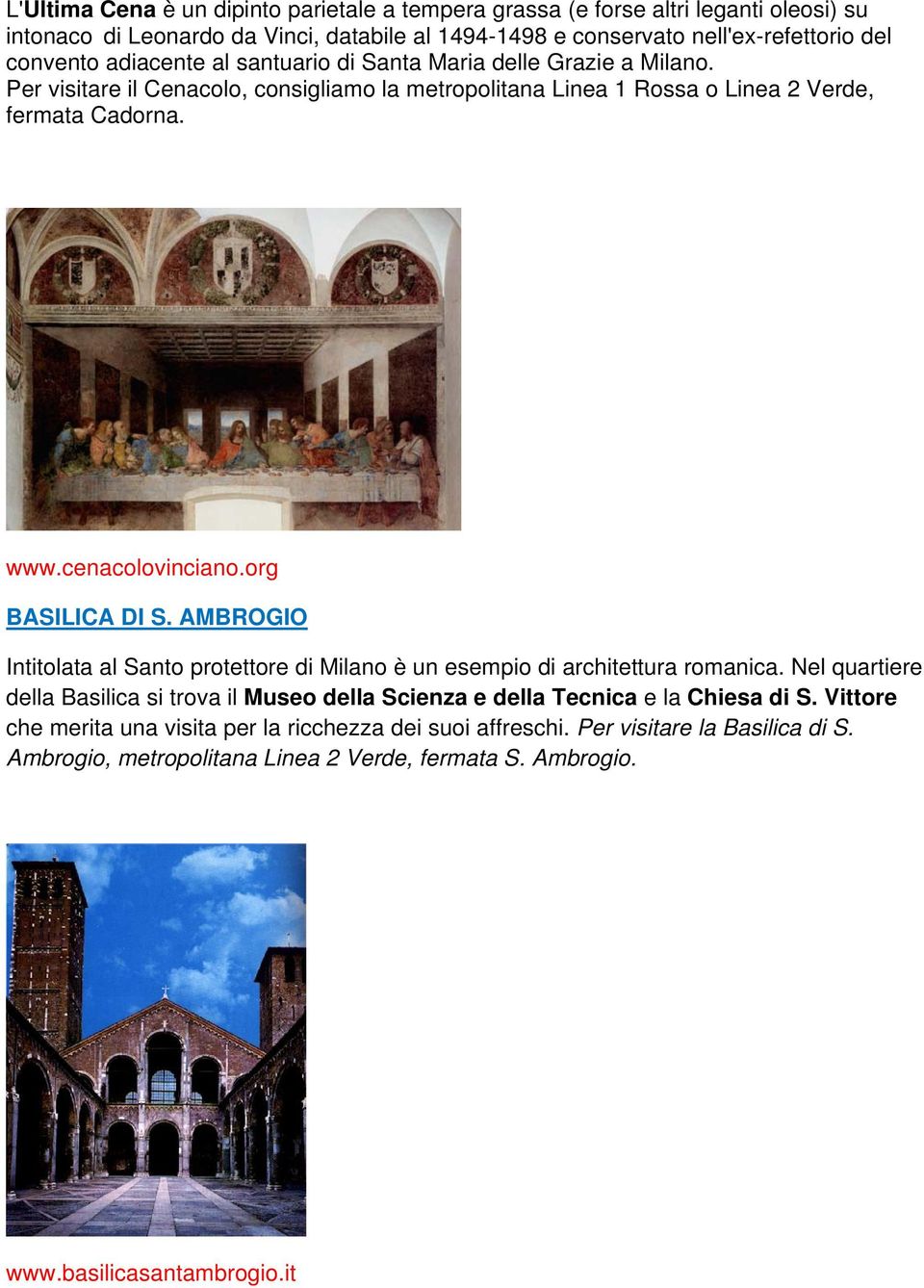 org BASILICA DI S. AMBROGIO Intitolata al Santo protettore di Milano è un esempio di architettura romanica.