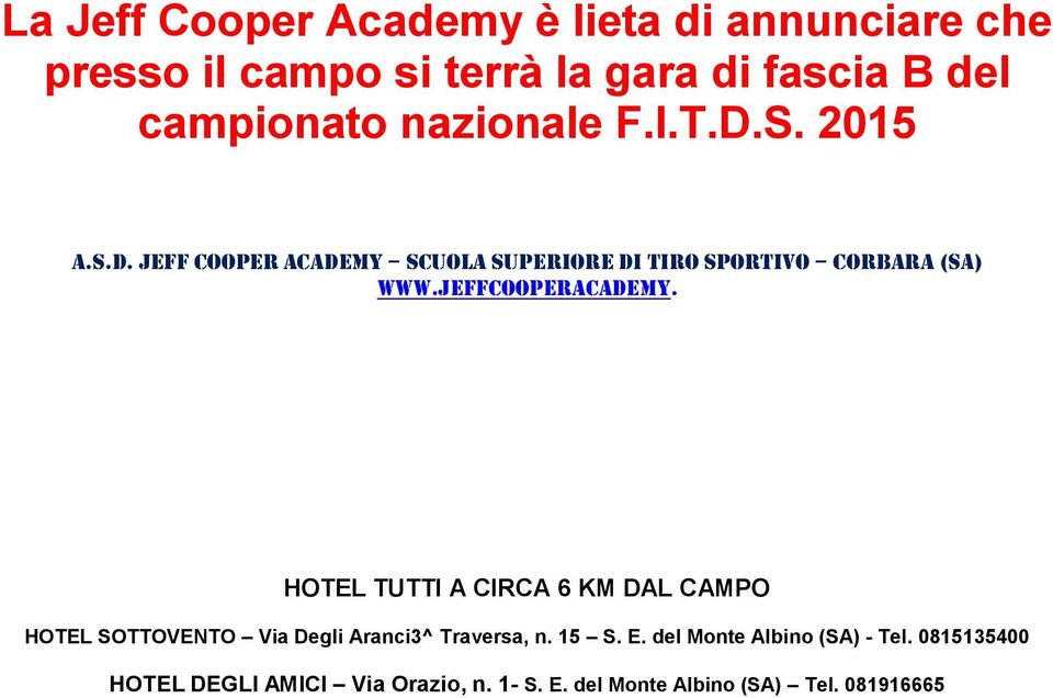 JEFFCOOPERACADEMY. HOTEL TUTTI A CIRCA 6 KM DAL CAMPO HOTEL SOTTOVENTO Via Degli Aranci3^ Traversa, n. 15 S. E.