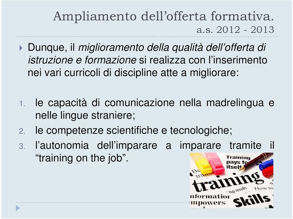 le capacità di comunicazione nella madrelingua e nelle lingue straniere; 2.