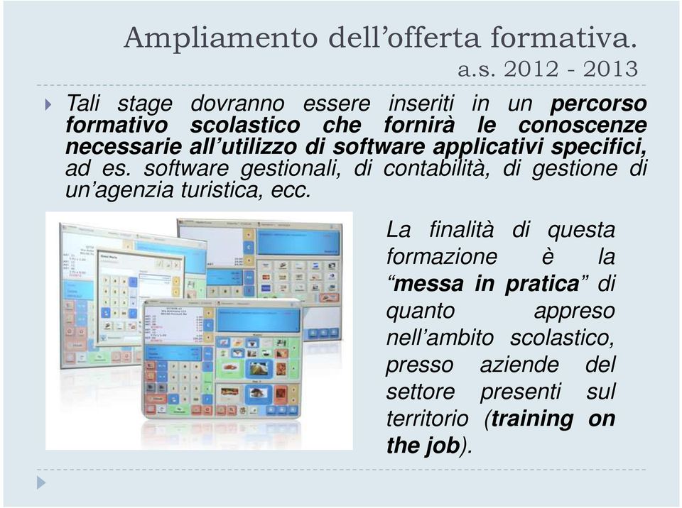 software gestionali, di contabilità, di gestione di un agenzia turistica, ecc.