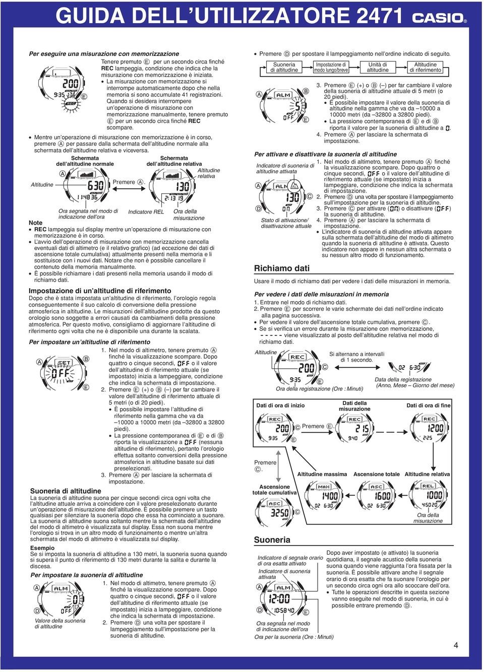 Quando si desidera interrompere un operazione di misurazione con memorizzazione manuamente, tenere premuto E per un secondo circa finché REC scompare.