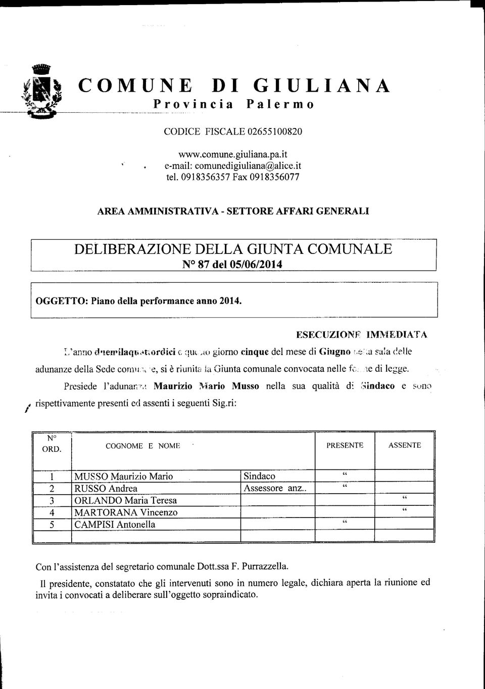 IMMEDIATA I,'anno d'sennlaqii^mordici e quc,,io giorno cinque del mese di Giugno!.e:,a sa!a delle adunanze della Sede coni!i k e, si è riunita la Giunta comunale convocata nelle fd le di legge.