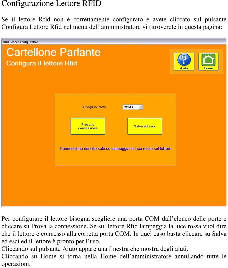 Prova la connessione. Se sul lettore Rfid lampeggia la luce rossa vuol dire che il lettore è connesso alla corretta porta COM.