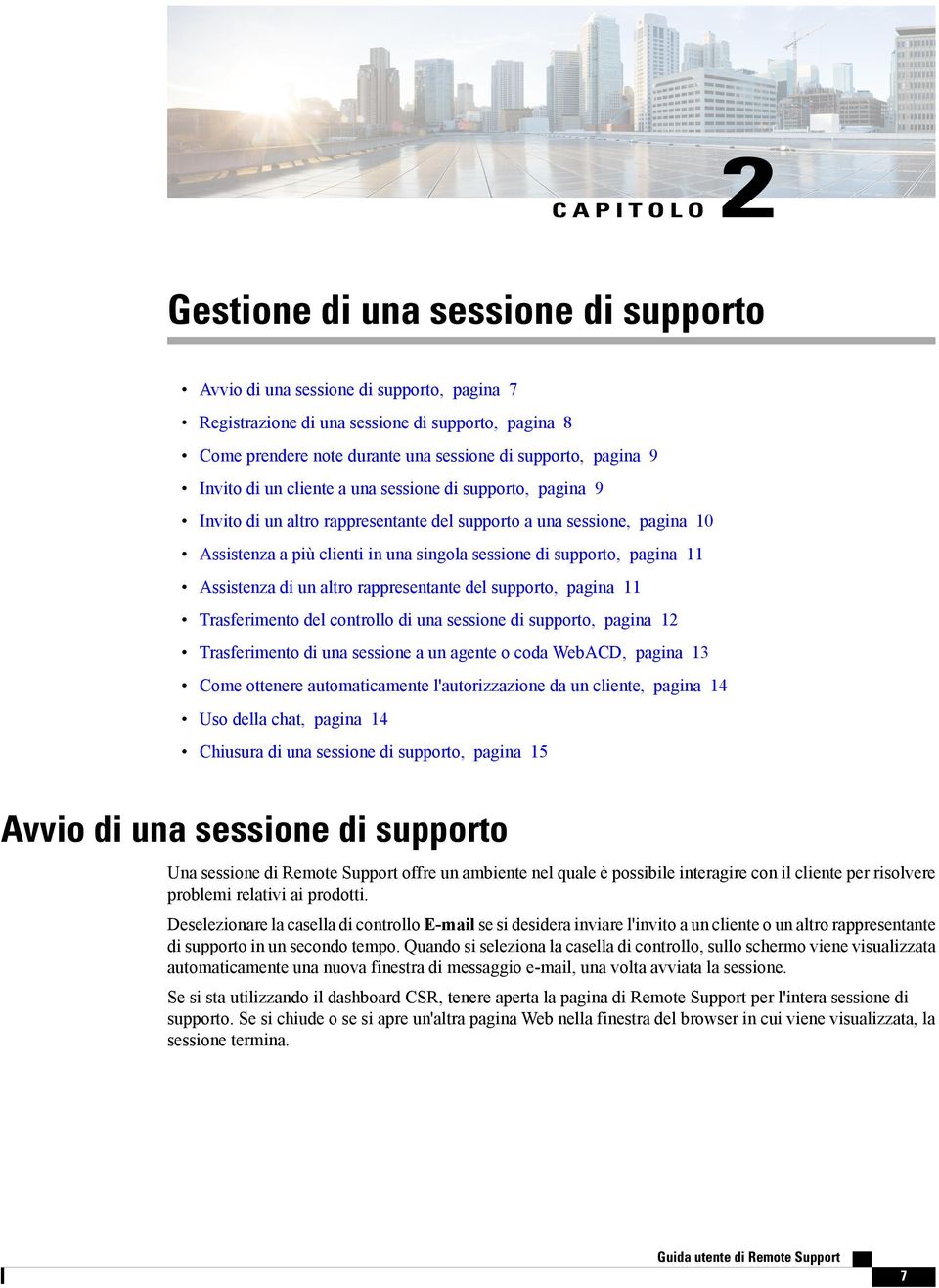 supporto, pagina 11 Assistenza di un altro rappresentante del supporto, pagina 11 Trasferimento del controllo di una sessione di supporto, pagina 12 Trasferimento di una sessione a un agente o coda