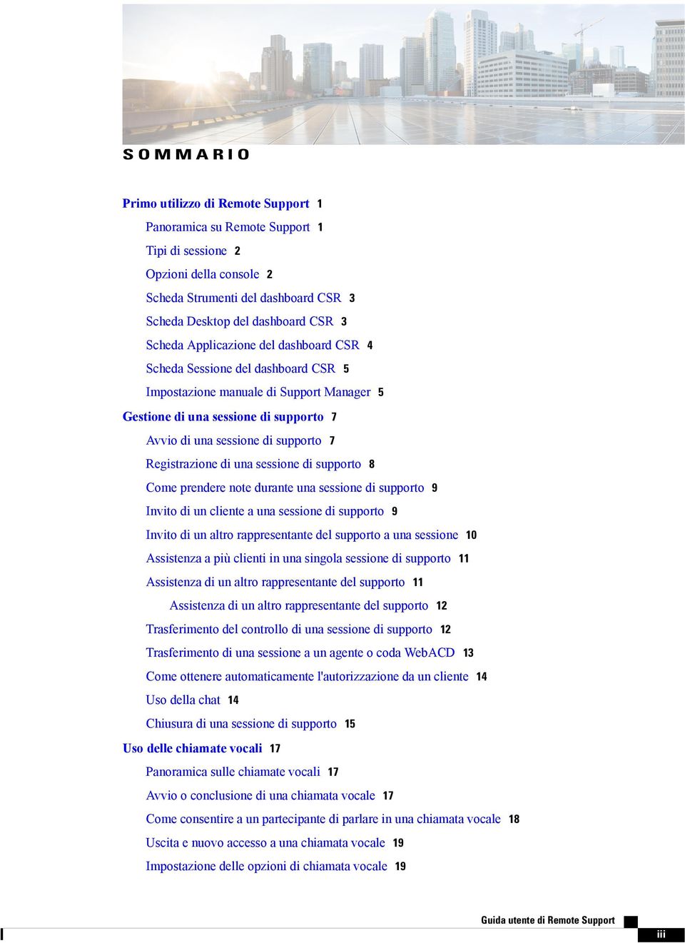 di una sessione di supporto 8 Come prendere note durante una sessione di supporto 9 Invito di un cliente a una sessione di supporto 9 Invito di un altro rappresentante del supporto a una sessione 10