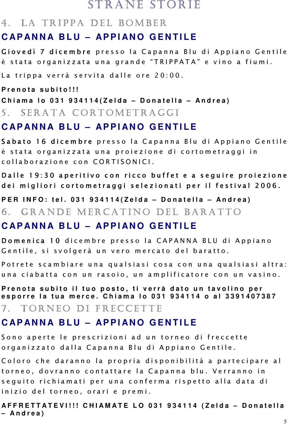 t a u n a g r a n d e T R I P P A T A e v i n o a f i u m i. L a t r i p p a v e r r à s e r v i t a d a l l e o r e 2 0 : 0 0. P r e n o t a s u b i t o!