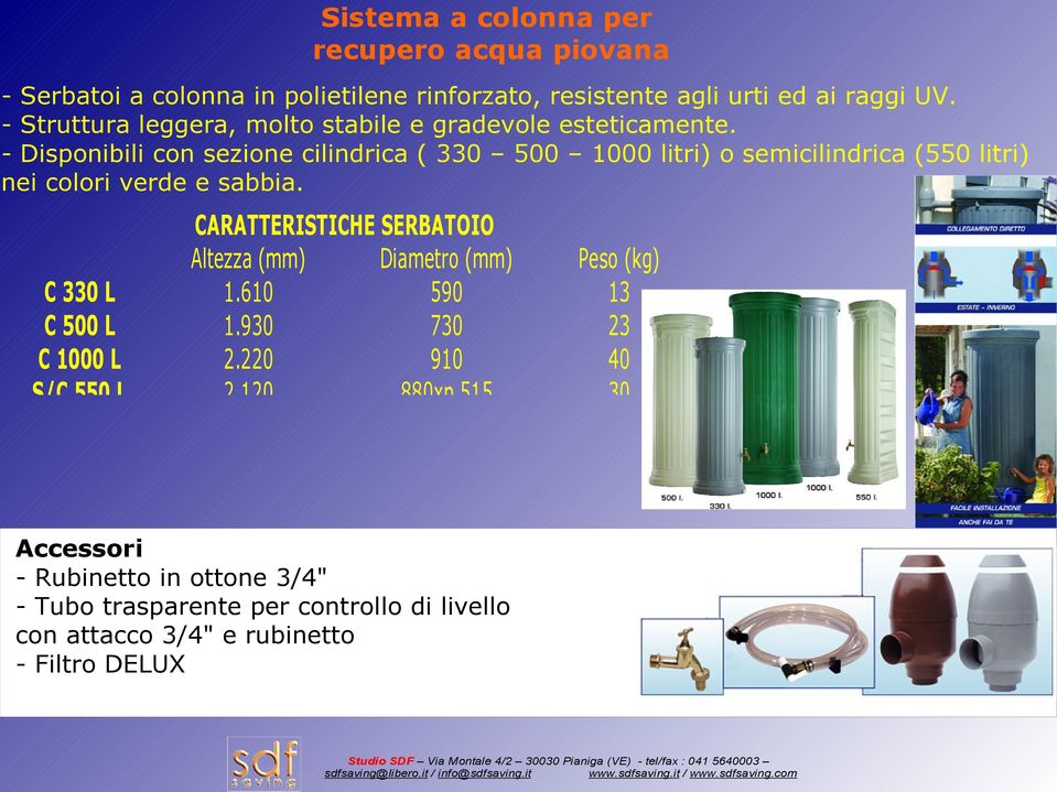 - Disponibili con sezione cilindrica ( 330 500 1000 litri) o semicilindrica (550 litri) nei colori verde e sabbia.