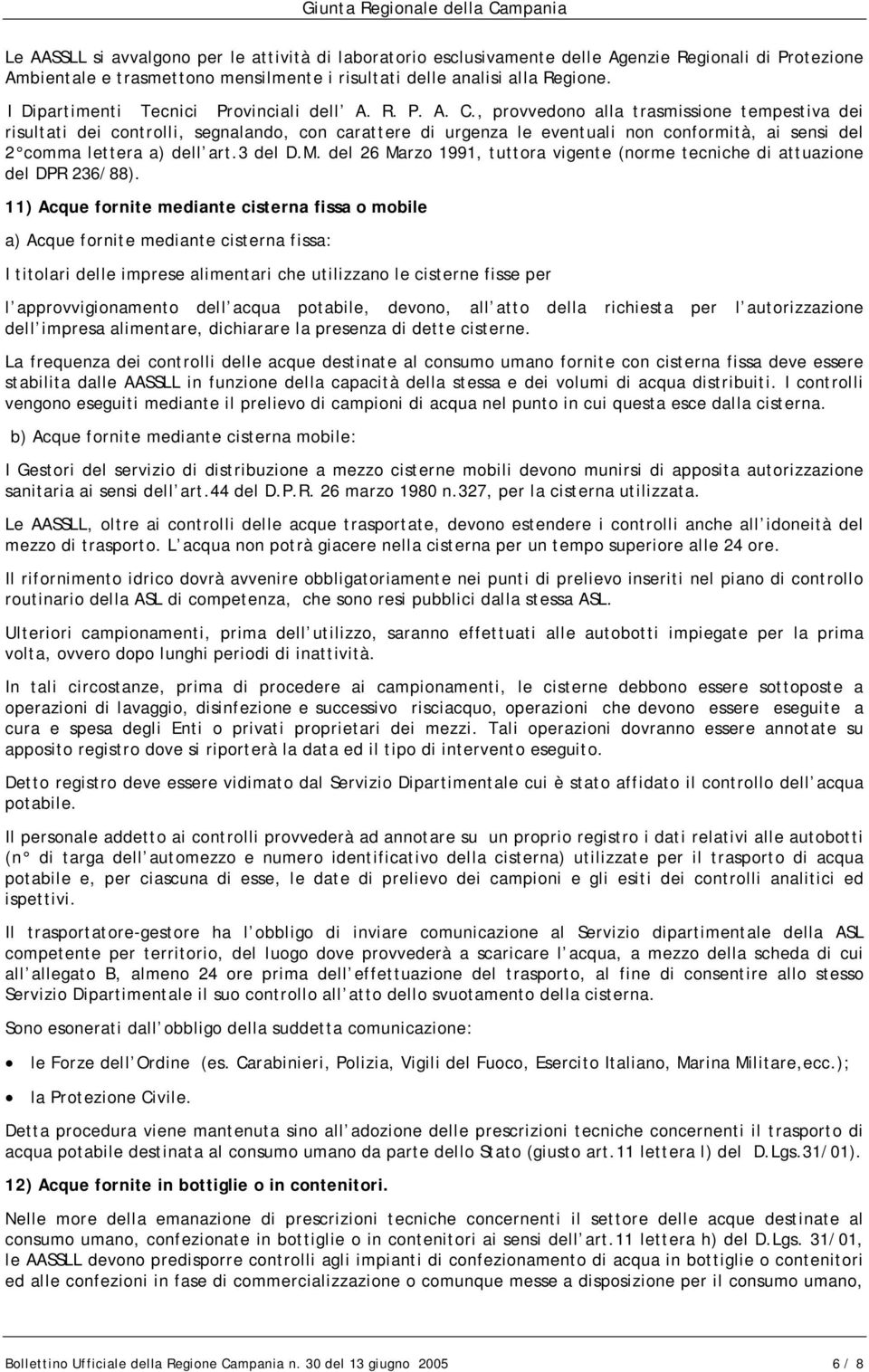 , provvedono alla trasmissione tempestiva dei risultati dei controlli, segnalando, con carattere di urgenza le eventuali non conformità, ai sensi del 2 comma lettera a) dell art.3 del D.M.