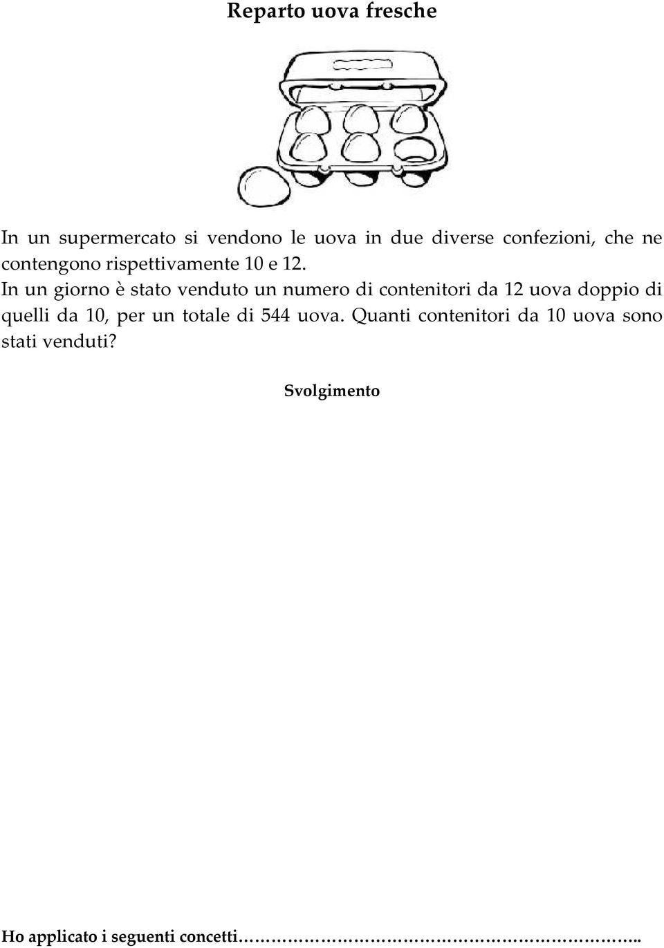 In un giorno è stato venduto un numero di contenitori da 12 uova doppio