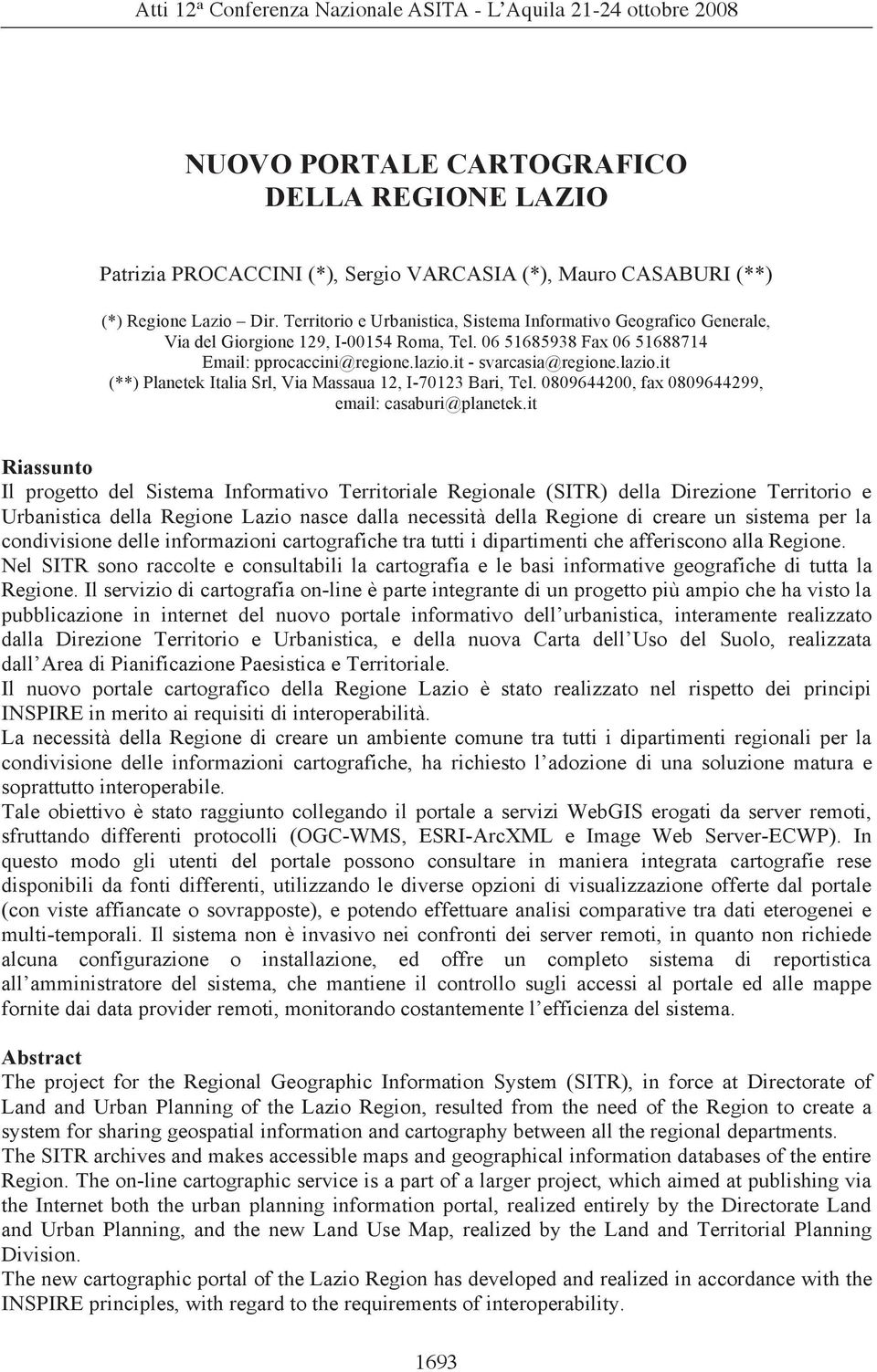 it - svarcasia@regione.lazio.it (**) Planetek Italia Srl, Via Massaua 12, I-70123 Bari, Tel. 0809644200, fax 0809644299, email: casaburi@planetek.