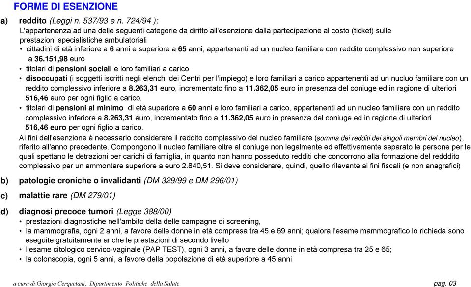 anni e superiore a 65 anni, appartenenti ad un nucleo familiare con reddito complessivo non superiore a 36.