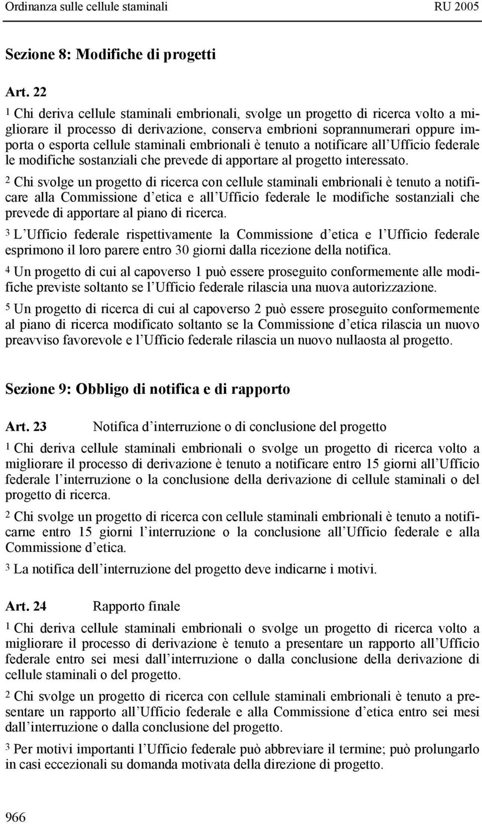 embrionali è tenuto a notificare all Ufficio federale le modifiche sostanziali che prevede di apportare al progetto interessato.