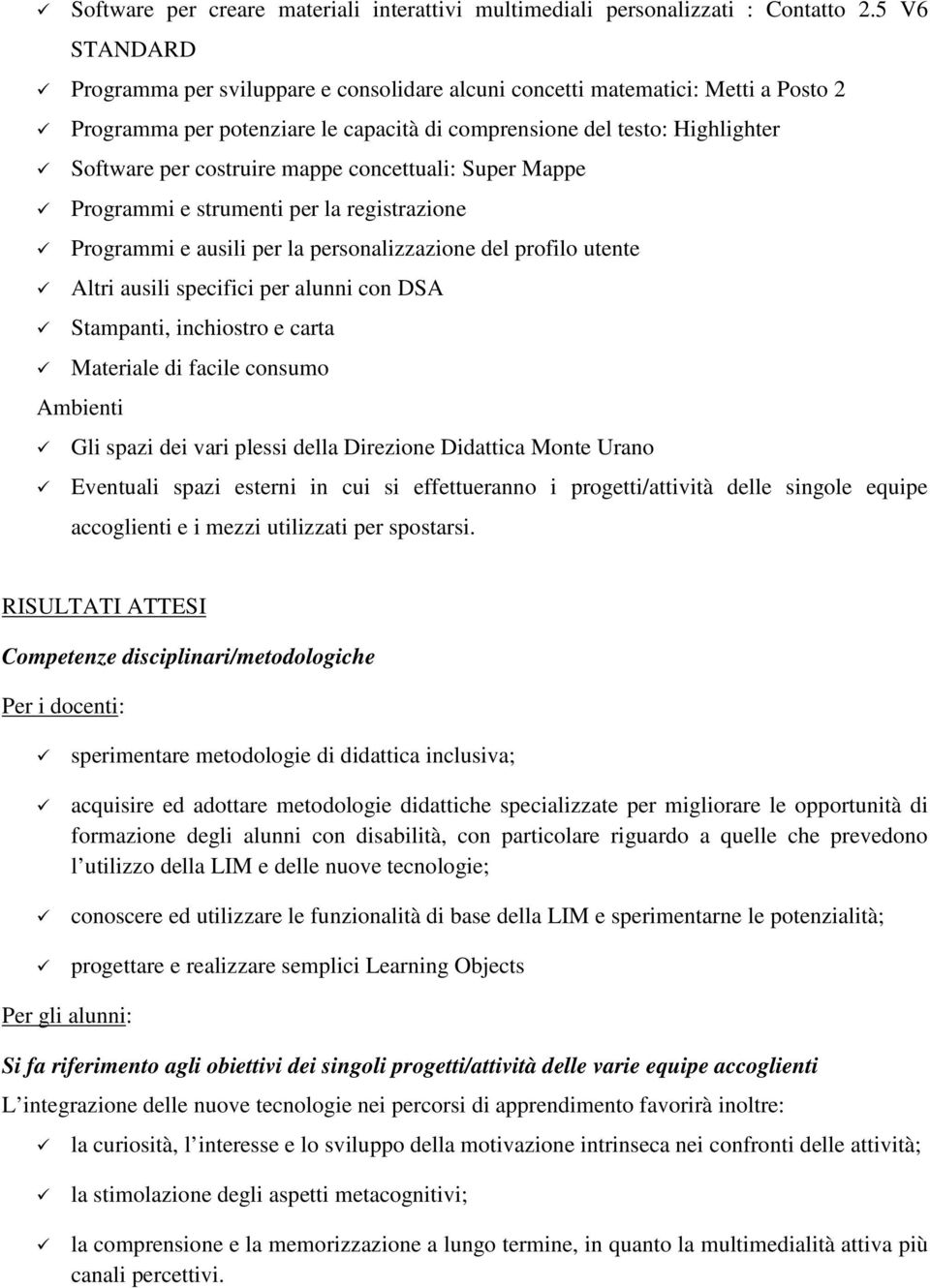 mappe concettuali: Super Mappe Programmi e strumenti per la registrazione Programmi e ausili per la personalizzazione del profilo utente Altri ausili specifici per alunni con DSA Stampanti,