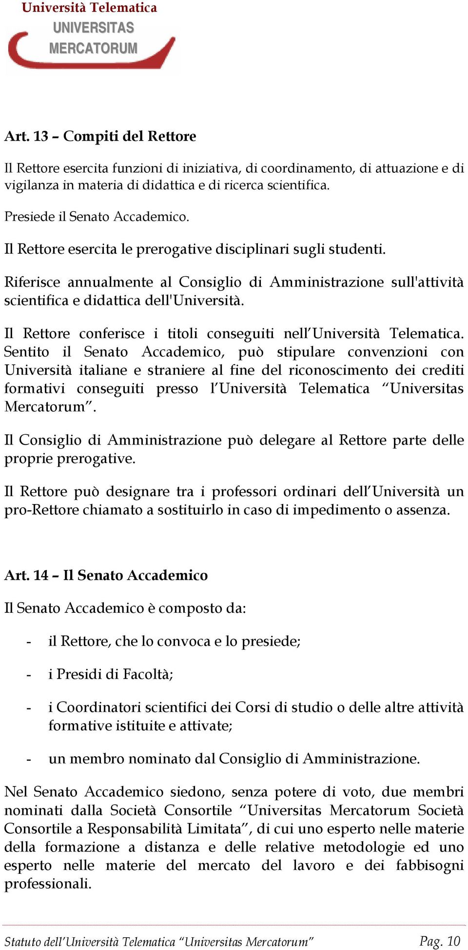 Il Rettore conferisce i titoli conseguiti nell Università Telematica.