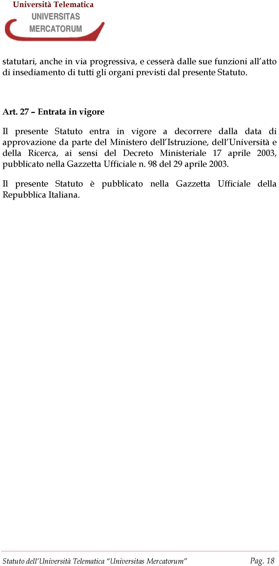 dell Università e della Ricerca, ai sensi del Decreto Ministeriale 17 aprile 2003, pubblicato nella Gazzetta Ufficiale n. 98 del 29 aprile 2003.