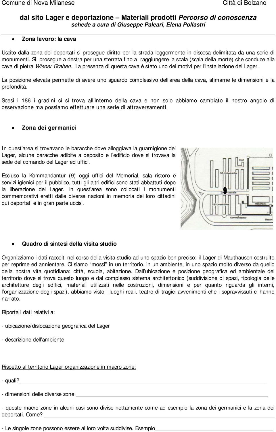 La presenza di questa cava è stato uno dei motivi per l installazione del Lager.