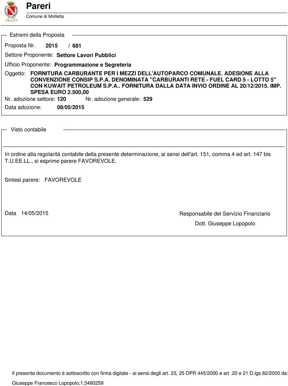 ADESIONE ALLA CONVENZIONE CONSIP S.P.A. DENOMINATA "CARBURANTI RETE - FUEL CARD 5 - LOTTO 5" CON KUWAIT PETROLEUM S.P.A.. FORNITURA DALLA DATA INVIO ORDINE AL 20/12/2015. IMP. SPESA EURO 2.500,00 Nr.