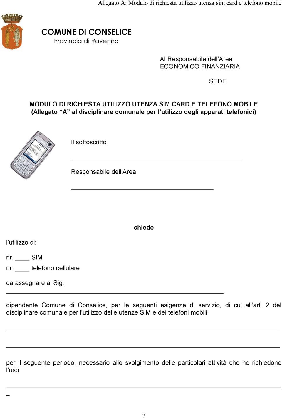 dell Area l utilizzo di: nr. SIM nr. telefono cellulare chiede da assegnare al Sig. dipendente Comune di Conselice, per le seguenti esigenze di servizio, di cui all'art.