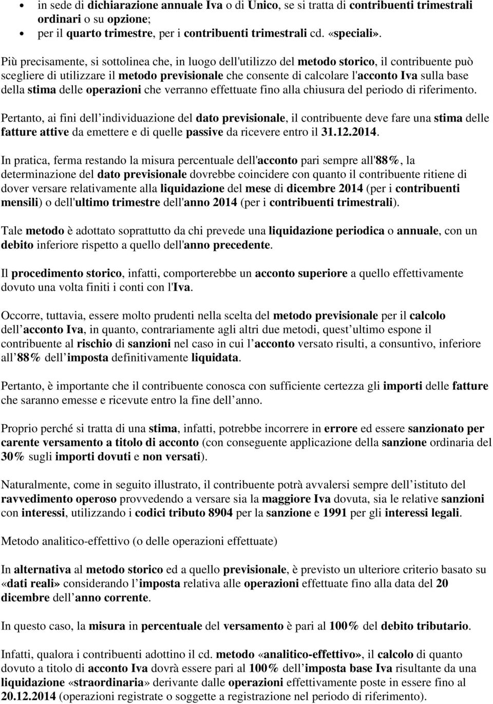 della stima delle operazioni che verranno effettuate fino alla chiusura del periodo di riferimento.