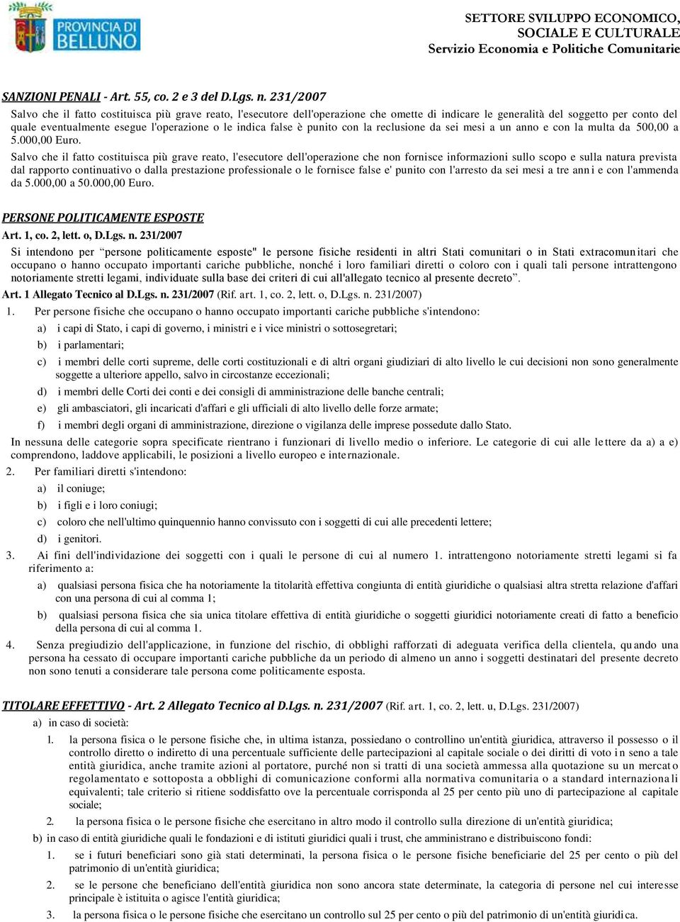 indica false è punito con la reclusione da sei mesi a un anno e con la multa da 500,00 a 5.000,00 Euro.