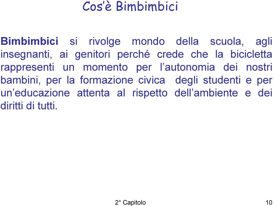 autonomia dei nostri bambini, per la formazione civica degli studenti e per