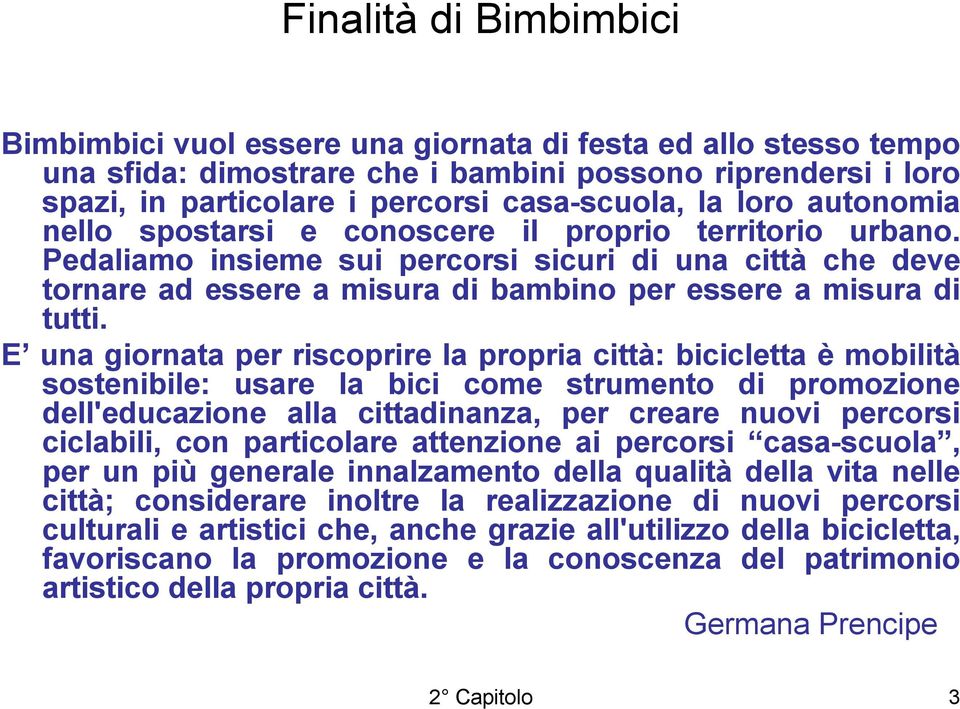 Pedaliamo insieme sui percorsi sicuri di una città che deve tornare ad essere a misura di bambino per essere a misura di tutti.