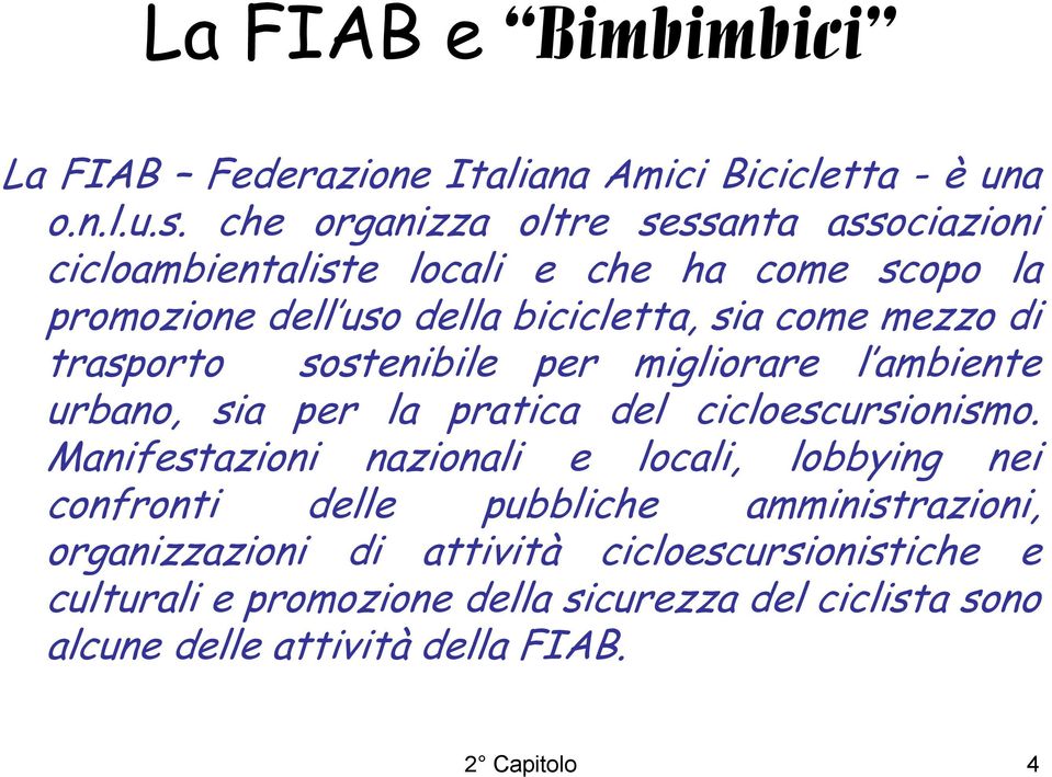 di trasporto sostenibile per migliorare l ambiente urbano, sia per la pratica del cicloescursionismo.